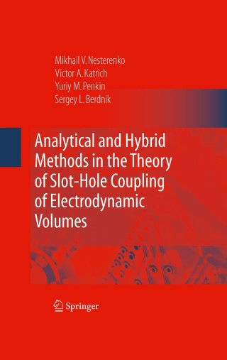 Cover image: Analytical and Hybrid Methods in the Theory of Slot-Hole Coupling of Electrodynamic Volumes 9780387763606