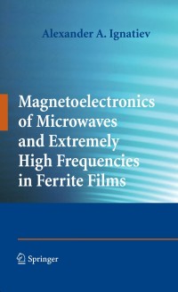 Cover image: Magnetoelectronics of Microwaves and Extremely High Frequencies in Ferrite Films 9780387854564