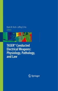 Cover image: TASER® Conducted Electrical Weapons: Physiology, Pathology, and Law 1st edition 9780387854748