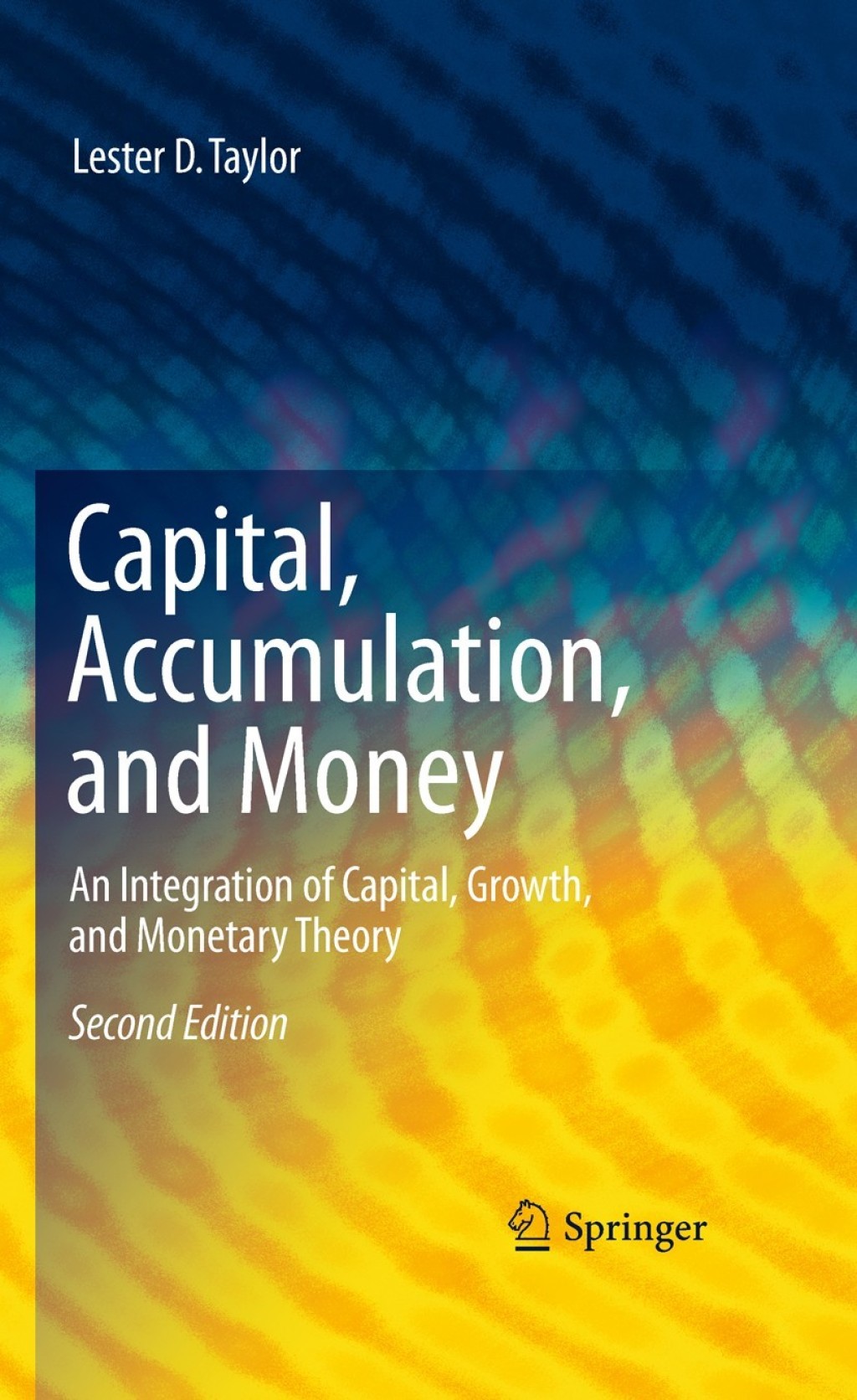 Capital, Accumulation, and Money An Integration of Capital, Growth, and Monetary Theory 2nd Edition