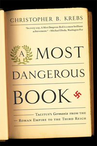 Cover image: A Most Dangerous Book: Tacitus's Germania from the Roman Empire to the Third Reich 9780393342925