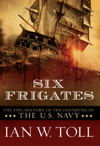 Imagen de portada: Six Frigates: The Epic History of the Founding of the U.S. Navy 9780393330328