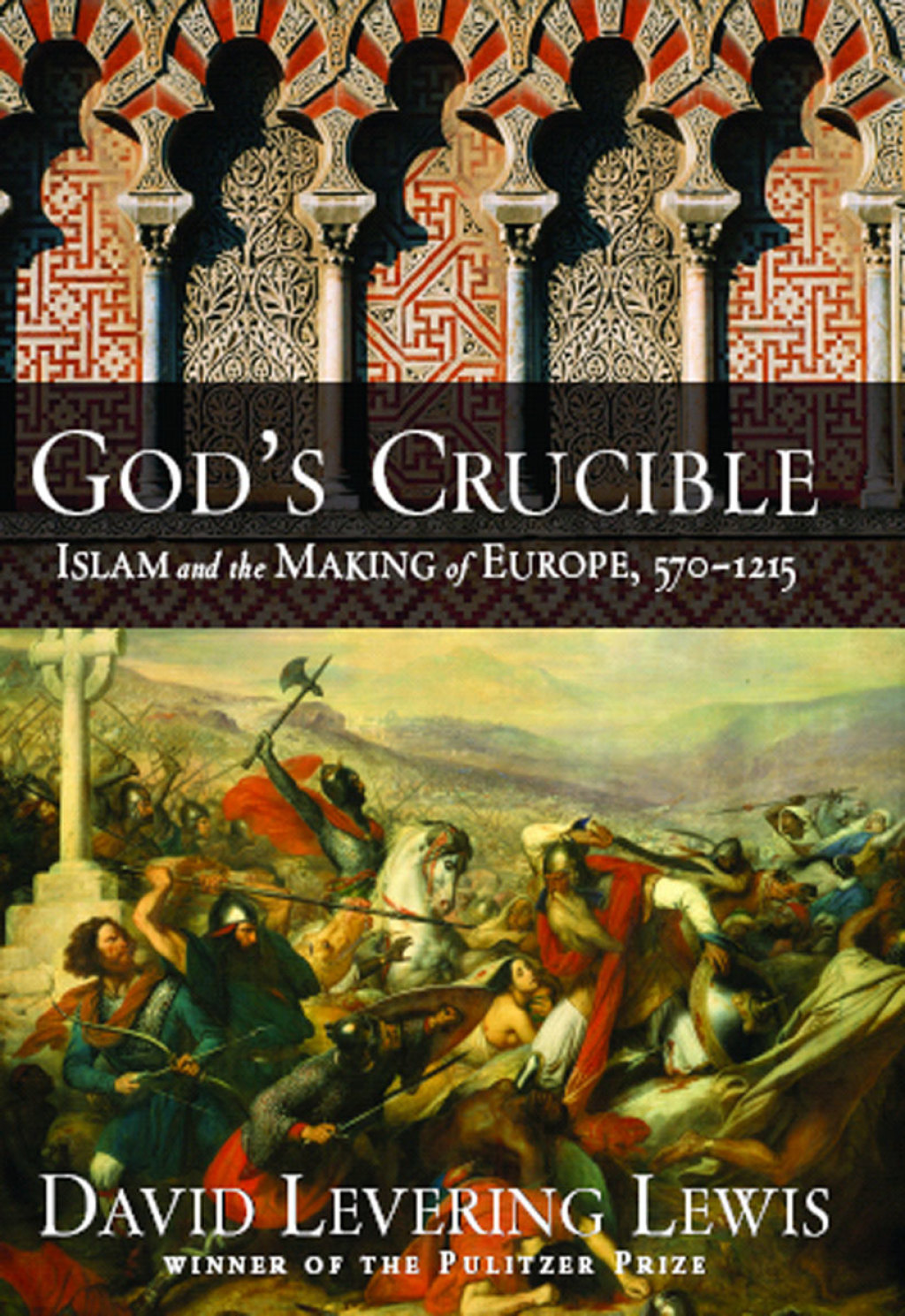 God’s Crucible: Islam and the Making of Europe, 570-1215