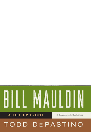 Cover image: Bill Mauldin: A Life Up Front 9780393334883