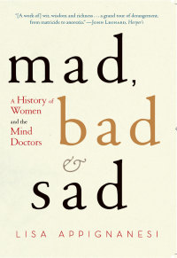 Omslagafbeelding: Mad, Bad, and Sad: A History of Women and the Mind Doctors 9780393335439