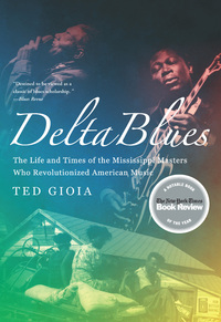 Cover image: Delta Blues: The Life and Times of the Mississippi Masters Who Revolutionized American Music 9780393337501