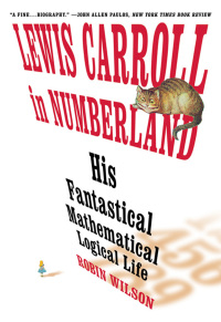 Cover image: Lewis Carroll in Numberland: His Fantastical Mathematical Logical Life 9780393304527