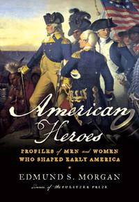 Cover image: American Heroes: Profiles of Men and Women Who Shaped Early America 9780393304541