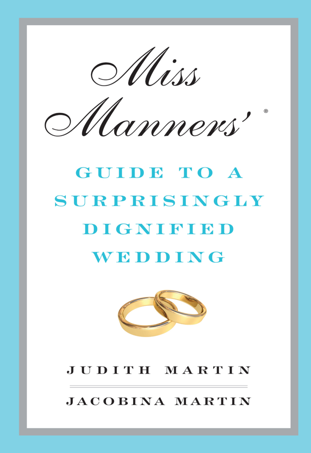 Miss Manners’ Guide to a Surprisingly Dignified Wedding