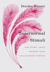 表紙画像: Supernormal Stimuli: How Primal Urges Overran Their Evolutionary Purpose 9780393068481