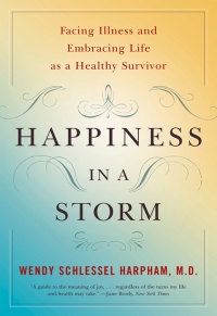 Imagen de portada: Happiness in a Storm: Facing Illness and Embracing Life as a Healthy Survivor 9780393329056