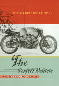 Cover image: The Perfect Vehicle: What It Is About Motorcycles 9780393318098