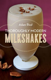 Cover image: Thoroughly Modern Milkshakes: 100 Thick and Creamy Shakes You Can Make At Home 9780393342772