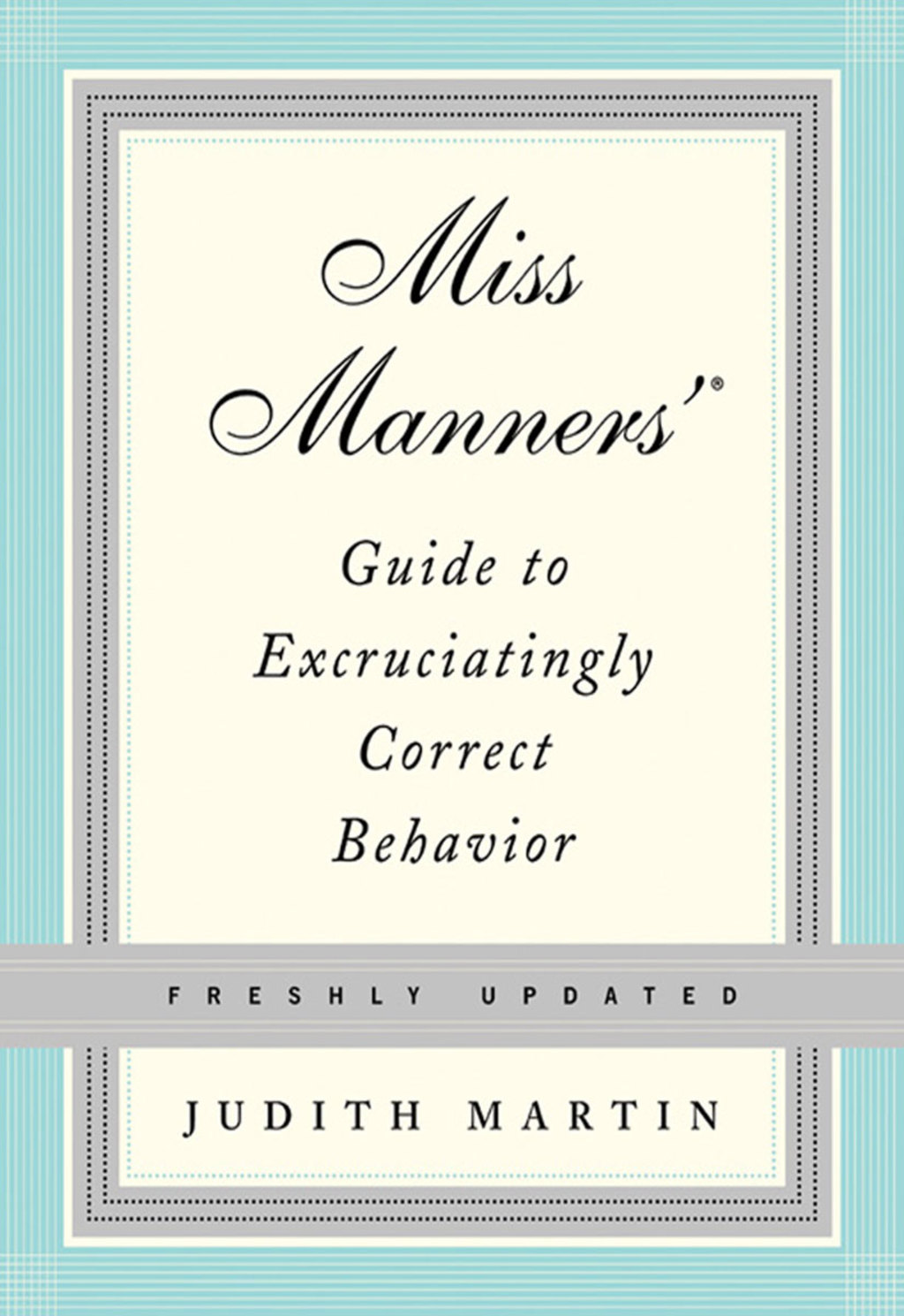 Miss Manners’ Guide to Excruciatingly Correct Behavior (Freshly Updated)