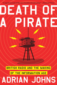 Cover image: Death of a Pirate: British Radio and the Making of the Information Age 9780393341805