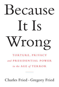 Cover image: Because It Is Wrong: Torture, Privacy and Presidential Power in the Age of Terror 9780393069518