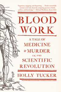 Omslagafbeelding: Blood Work: A Tale of Medicine and Murder in the Scientific Revolution 9780393342239
