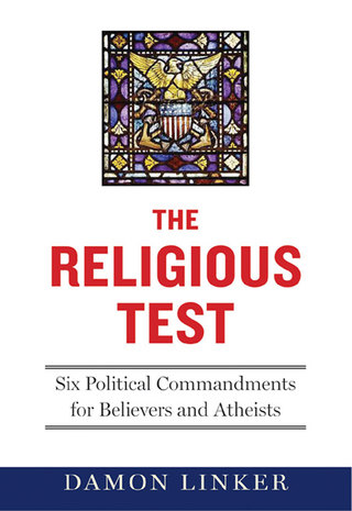 Cover image: The Religious Test: Why We Must Question the Beliefs of Our Leaders 9780393067958