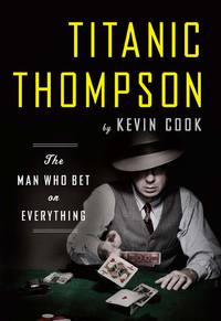 Imagen de portada: Titanic Thompson: The Man Who Bet on Everything 9780393340570