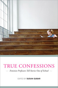 Cover image: True Confessions: Feminist Professors Tell Stories Out of School 9780393076431