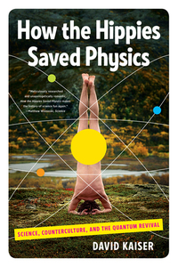 Omslagafbeelding: How the Hippies Saved Physics: Science, Counterculture, and the Quantum Revival 9780393342314