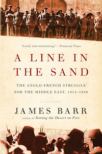 Cover image: A Line in the Sand: The Anglo-French Struggle for the Middle East, 1914-1948 9780393344257