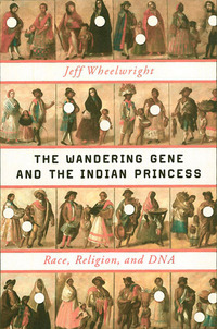 Cover image: The Wandering Gene and the Indian Princess: Race, Religion, and DNA 9780393081916