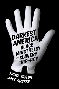 Omslagafbeelding: Darkest America: Black Minstrelsy from Slavery to Hip-Hop 9780393070989