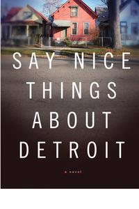 Cover image: Say Nice Things About Detroit: A Novel 9780393345537