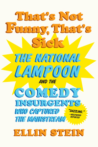 Cover image: That's Not Funny, That's Sick: The National Lampoon and the Comedy Insurgents Who Captured the Mainstream 9780393350241