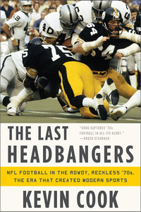 Omslagafbeelding: The Last Headbangers: NFL Football in the Rowdy, Reckless '70s: the Era that Created Modern Sports 9780393345872
