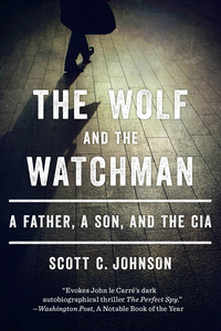 Cover image: The Wolf and the Watchman: A Father, a Son, and the CIA 9780393349436