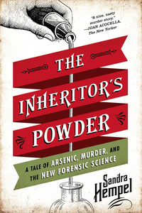 Cover image: The Inheritor's Powder: A Tale of Arsenic, Murder, and the New Forensic Science 9780393349887
