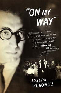 Omslagafbeelding: "On My Way": The Untold Story of Rouben Mamoulian, George Gershwin, and Porgy and Bess 9780393240139