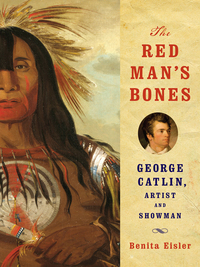 Cover image: The Red Man's Bones: George Catlin, Artist and Showman 9780393066166