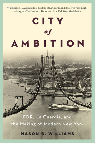 Cover image: City of Ambition: FDR, LaGuardia, and the Making of Modern New York 9780393348989