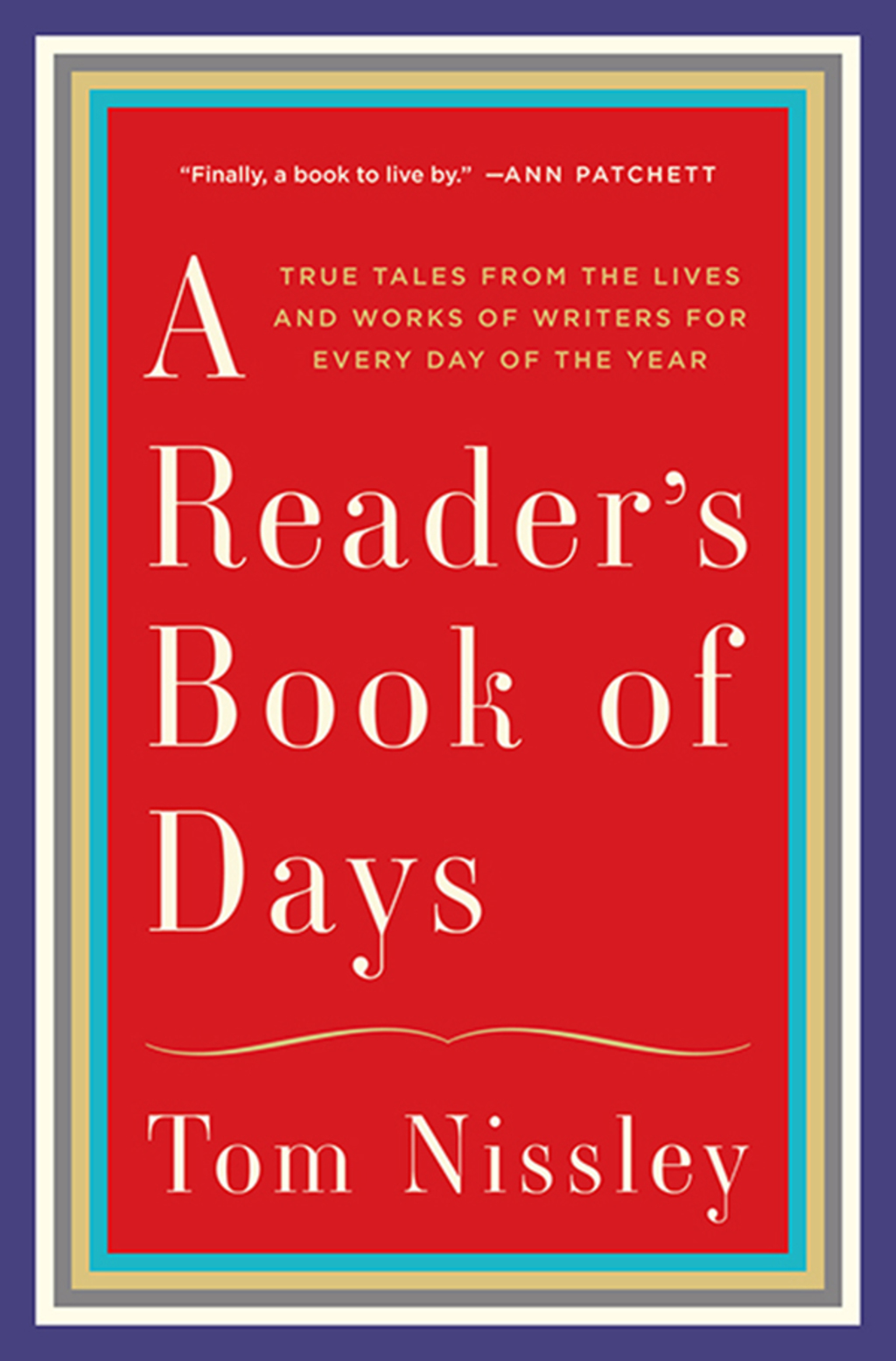 A Reader’s Book of Days: True Tales from the Lives and Works of Writers for Every Day of the Year