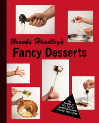 Cover image: Brooks Headley's Fancy Desserts: The Recipes of Del Posto's James Beard Award-Winning Pastry Chef 9780393352382