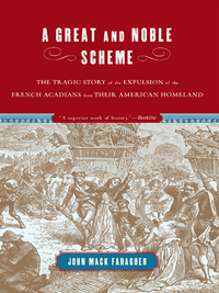 Imagen de portada: A Great and Noble Scheme: The Tragic Story of the Expulsion of the French Acadians from Their American Homeland 9780393328271