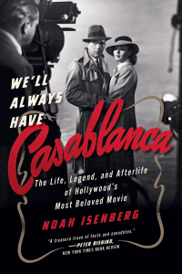 Immagine di copertina: We'll Always Have Casablanca: The Life, Legend, and Afterlife of Hollywood's Most Beloved Movie 9780393355666