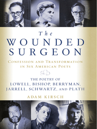 Cover image: The Wounded Surgeon: Confession and Transformation in Six American Poets: The Poetry of Lowell, Bishop, Berryman, Jarrell, Schwartz, and Plath 9780393051971