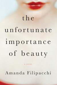 Cover image: The Unfortunate Importance of Beauty: A Novel 9780393352306