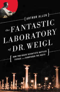 Omslagafbeelding: The Fantastic Laboratory of Dr. Weigl: How Two Brave Scientists Battled Typhus and Sabotaged the Nazis 9780393351040