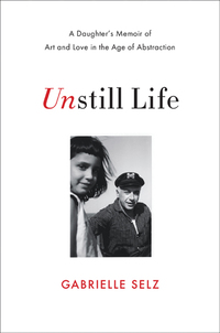 Cover image: Unstill Life: A Daughter's Memoir of Art and Love in the Age of Abstraction 9780393239171