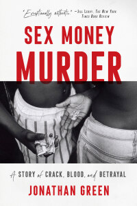 Omslagafbeelding: Sex Money Murder: A Story of Crack, Blood, and Betrayal 9780393357028