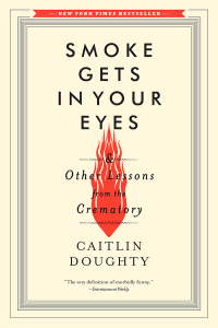 Imagen de portada: Smoke Gets in Your Eyes: And Other Lessons from the Crematory 9780393351903