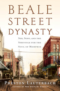 Cover image: Beale Street Dynasty: Sex, Song, and the Struggle for the Soul of Memphis 9780393352139