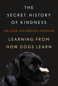 Omslagafbeelding: The Secret History of Kindness: Learning from How Dogs Learn 9780393066197