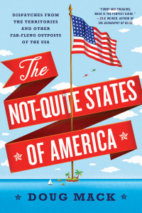 Omslagafbeelding: The Not-Quite States of America: Dispatches from the Territories and Other Far-Flung Outposts of the USA 9780393355611