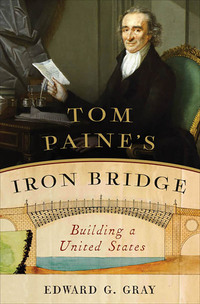 Cover image: Tom Paine's Iron Bridge: Building a United States 9780393241785